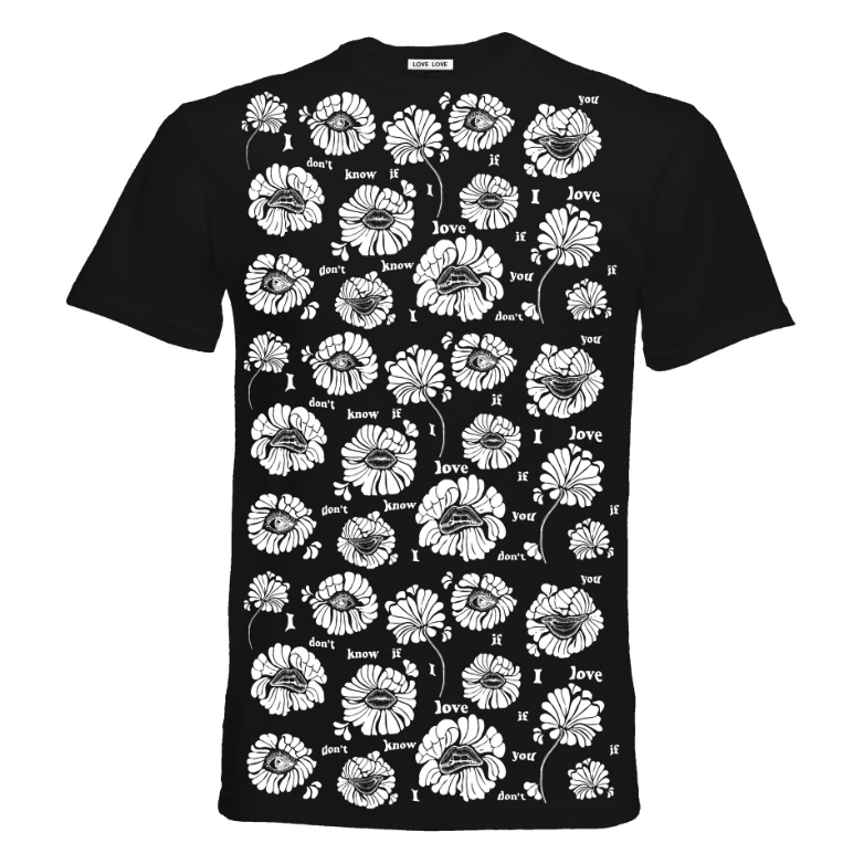 I DON'T KNOW IF I LOVE YOU tee black or white